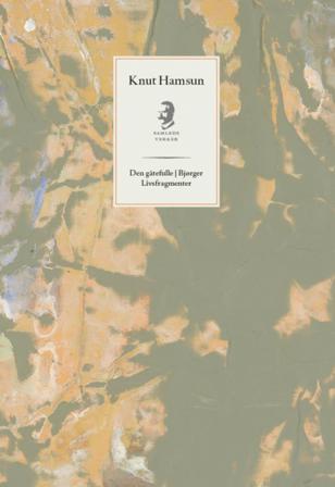 Den gåtefulle ; Bjørger ; Livsfragmenter - Bok av Knut Hamsun - Hardback