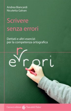 Scrivere senza errori. Dettati e altri esercizi per la competenza ortografica Andrea Biancardi