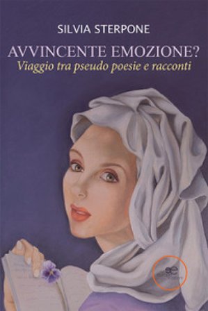 Avvincente emozione? Viaggio tra pseudo poesie e racconti Silvia Sterpone