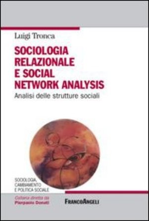 Sociologia relazionale e social networks analysis. Analisi delle strutture sociali Luigi Tronca