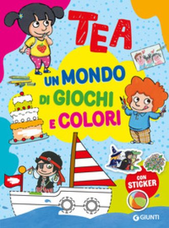 Un mondo di giochi e colori. Tea. Con adesivi. Ediz. a colori Silvia Serreli