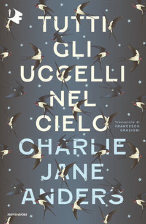Tutti gli uccelli nel cielo Charlie Jane Anders