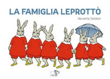 La famiglia Leprottò. Ediz. a colori Henriette Delalain