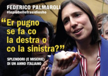 Er pugno se fa co la destra o co la sinistra? Splendori (e miserie) di un anno italiano Federico Palmaroli