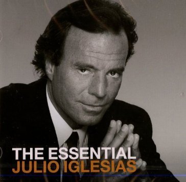 The essential julio iglesias Julio Iglesias