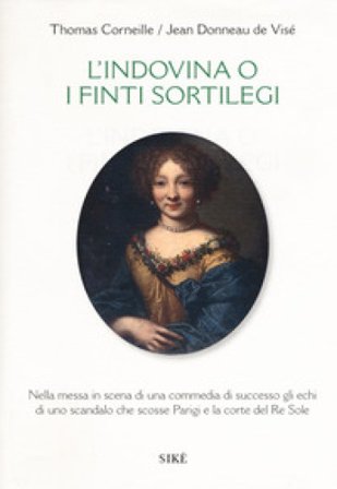 L'indovina o i finti sortilegi. Testo francese a fronte Thomas Corneille