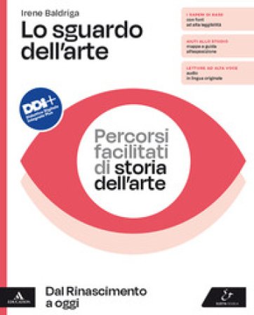 L0 sguardo dell'arte. Percorsi facilitati di storia dell'arte. Dal Rinascimento a oggi Per il triennio delle Scuole superiori. Con e-book. Con 