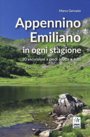 Appennino emiliano in ogni stagione. 20 escursioni a piedi adatte a tutti Marco Gervasio
