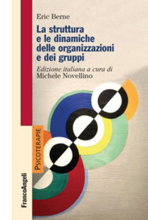 La struttura e le dinamiche delle organizzazioni e dei gruppi Eric Berne