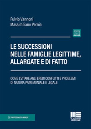 Le successioni nelle famiglie legittime, allargate e di fatto. Con Contenuto digitale per accesso online Fulvio A. Vannoni