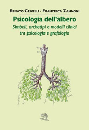 Psicologia dell'albero. Simboli, archetipi e modelli clinici tra psicologia e grafologia Renato Crivelli