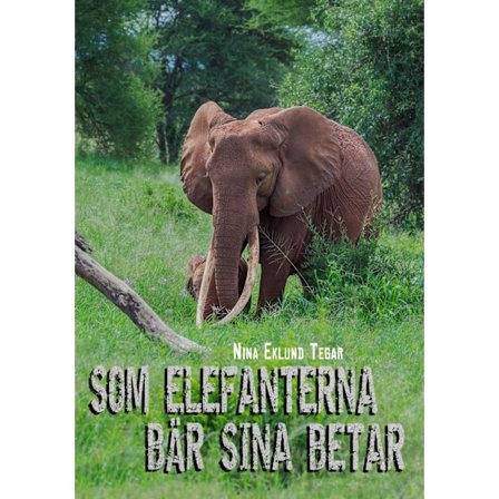 Som elefanterna bär sina betar 9789151907772