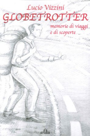 Globetrotter. Memorie di viaggi e di scoperte Lucio Vizzini