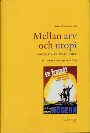 Mellan arv och utopi : moderata vägval under hundra år, 1904-2004 - Bok av Torbjörn Nilsson - Inbunden
