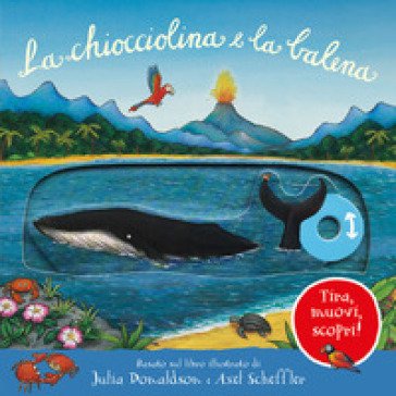 La chiocciolina e la balena. Tira, muovi, scopri! Ediz. illustrata Julia Donaldson