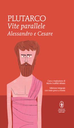 Vite parallele. Alessandro e Cesare. Testo greco a fronte. Ediz. integrale Plutarco