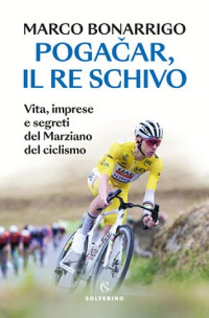 Poga¿ar, il re schivo. Vita, imprese e segreti del marziano del ciclismo Marco Bonarrigo