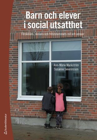 Barn och elever i social utsatthet - Förskolans, skolans och fritidshemmets roll och ansvar, ISBN: 9789144120447