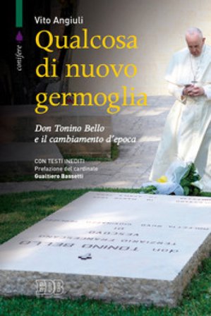 Qualcosa di nuovo germoglia. Don Tonino Bello e il cambiamento d'epoca Vito Angiuli