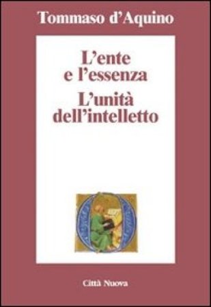 L'ente e l'essenza. L'unità dell'intelletto d'Aquino (san) Tommaso