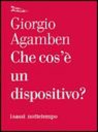 Che cos'è un dispositivo? Giorgio Agamben