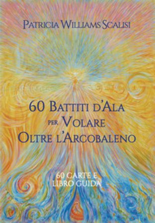 60 battiti d'ala per volare oltre l'arcobaleno. Con Libro Patricia Williams Scalisi