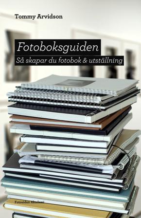 Fotoboksguiden : så skapar du fotobok & utställning - Bok av Tommy Arvidson - Danskt band