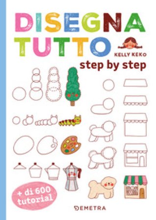 Disegna tutto. Più di 600 tutorial Kelly Keko