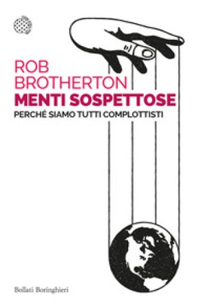 Menti sospettose. Perché siamo tutti complottisti Rob Brotherton