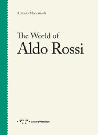 The world of Aldo Rossi Antonio Monestiroli