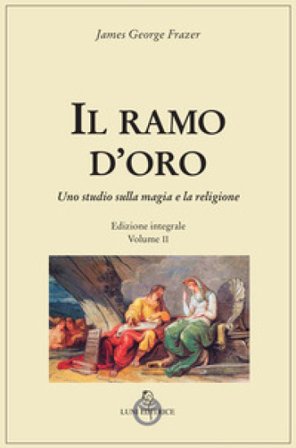 Il ramo d'oro. Studio sulla magia e la religione. Vol. 2 James George Frazer