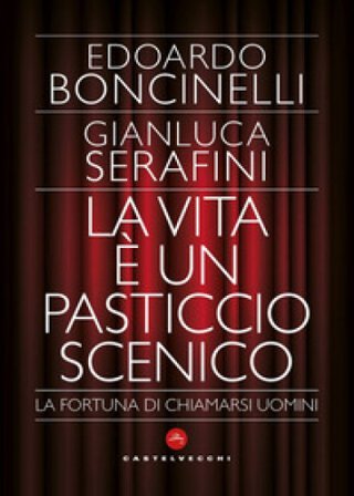 La vita è un pasticcio scenico. La fortuna di chiamarsi uomini Edoardo Boncinelli