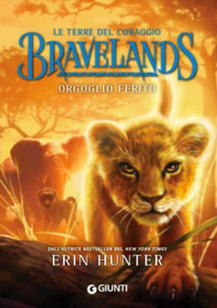 Orgoglio ferito. Bravelands. Le terre del coraggio Erin Hunter