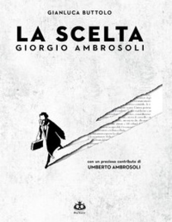 La scelta. Giorgio Ambrosoli Gianluca Buttolo