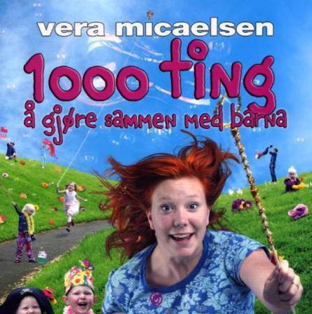 1000 ting å gjøre sammen med barna - Bok av Vera Micaelsen - Hardback