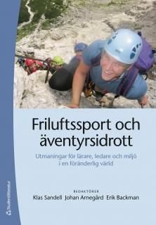 Friluftssport och äventyrsidrott : utmaningar för lärare, ledare och miljö i en föränderlig värld, ISBN: 9789144069135