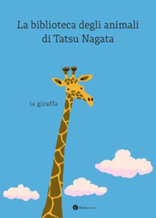 La giraffa. La biblioteca degli animali di Tatsu Nagata. Ediz. a colori Tatsu Nagata