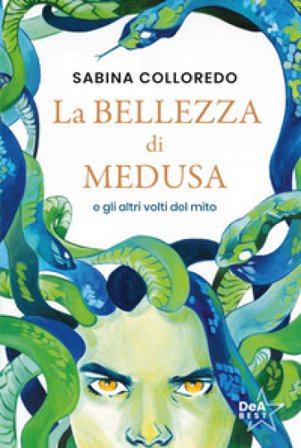 La bellezza di Medusa e gli altri volti del mito Sabina Colloredo