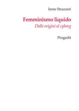 Femminismo liquido. Dalle origini al cyborg Irene Strazzeri