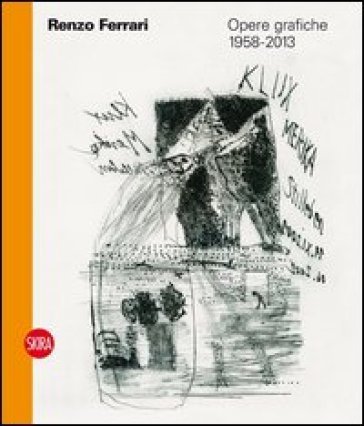 Renzo Ferrari. Opere grafiche 1958-2013. Ediz. illustrata