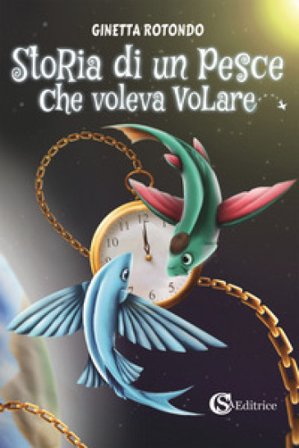 Storia di un pesce che voleva volare Ginetta Rotondo