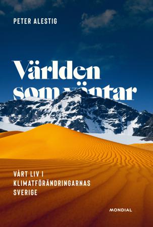 Världen som väntar : Vårt liv i klimatförändringarnas Sverige - Bok av Peter Alestig - Inbunden