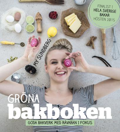 Gröna bakboken : goda bakverk med råvaran i fokus - Bok av My Sundberg - Inbunden