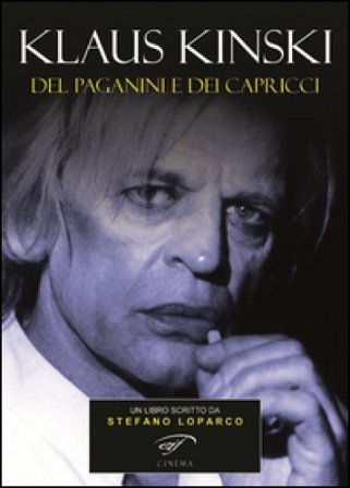 Klaus Kinski. Del Paganini e dei capricci Stefano Loparco