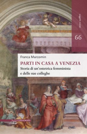 Parti in casa a Venezia. Storia di un'ostetrica femminista e delle sue colleghe Franca Marcomin