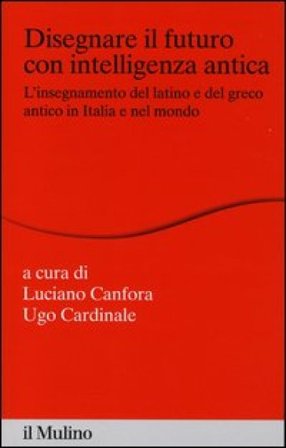 Disegnare il futuro con intelligenza antica. L'insegnamento del latino e del greco antico in Italia e nel mondo