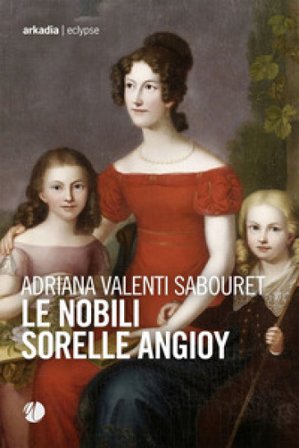 Le nobili sorelle Angioy Adriana Valenti Sabouret