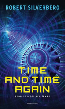 Time and time again. Sedici viaggi nel tempo Robert Silverberg