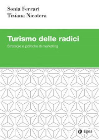 Turismo delle radici. Strategie e politiche di marketing Sonia Ferrari