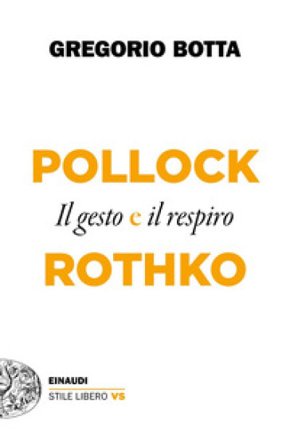 Pollock e Rothko. Il gesto e il respiro Gregorio Botta